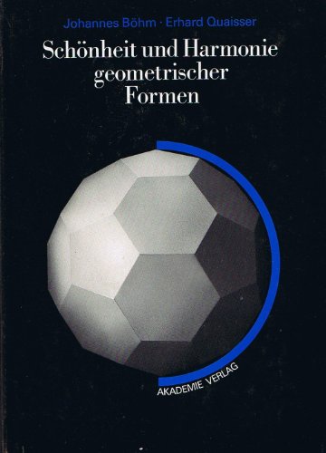 Schönheit und Harmonie geometrischer Formen : Sphäroformen und symmetrische Körper. - Böhm, Johannes und Erhard Quaisser