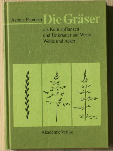 Beispielbild fr Die Grser als Kulturpflanzen und Unkruter auf Wiese, Weide und Acker: Ihre Bestimmung, Erkennung Und Beschreibung in Biologischer, Oekologischer . Und Landeskultureller Beziehung zum Verkauf von medimops