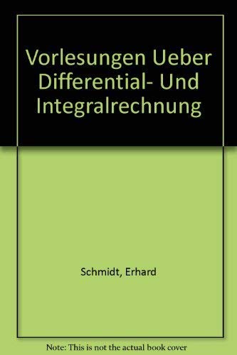 Vorlesungen über Differential- und Integralrechnung. Erhard Schmidt. Unter Berücks. der Übungen b...
