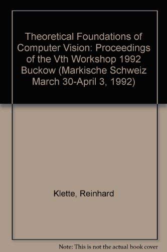 Theoretical Foundations of Computer Vision: Proceedings of the Vth Workshop 1992 Buckow (MARKISCHE SCHWEIZ MARCH 30-APRIL 3, 1992) (9783055015830) by Klette, Reinhard