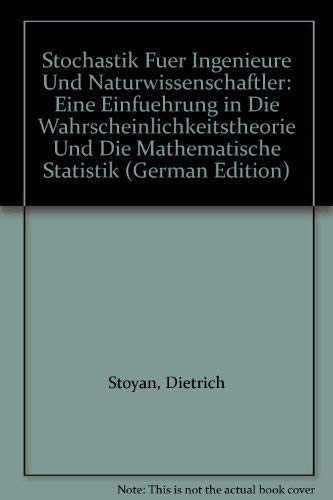 Stochastik für Ingenieure und Naturwissenschaftler: Eine Einführung in die Wahrscheinlichkeitstheorie und die mathematische Statistik. - Stoyan, Dietrich