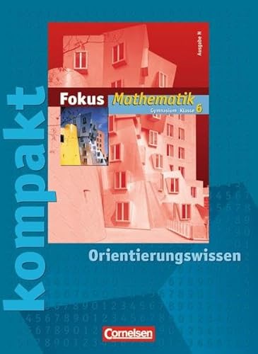 Fokus Mathematik - Gymnasium - Ausgabe N: 6. Schuljahr - Fokus kompakt - Orientierungswissen: Schülermaterial mit Lösungen - Esper Dr. Norbert, Schornstein Johannes, Bischof Ina, Esper Dr. Norbert, Graf Carsten, Göttge-Piller Silke, Heintz Gaby, Höffken Katrin, Höger Christof, Ofner Yvonne