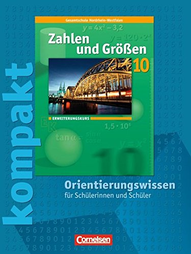 Beispielbild fr Zahlen und Gren - Kernlehrplne Gesamtschule Nordrhein-Westfalen: 10. Schuljahr - Erweiterungskurs - Zahlen und Gren kompakt - Orientierungswissen: Schlermaterial mit Lsungen zum Verkauf von medimops