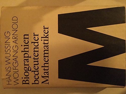 Biographien bedeutender Mathematiker; eine Sammlung von Biographien. - WUSSING, Hans; Wolfgang ARNOLD (eds.).