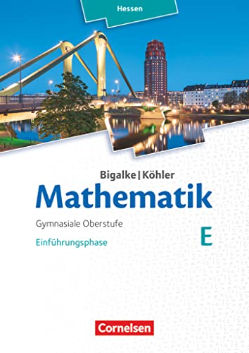 Beispielbild fr Bigalke/Khler: Mathematik Sekundarstufe II - Hessen - Neubearbeitung 2016: Band E - Einfhrungsphase: Schlerbuch zum Verkauf von medimops