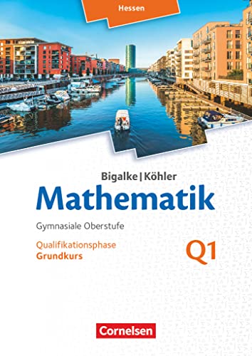 Bigalke/Köhler: Mathematik - Hessen - Ausgabe 2016 - Grundkurs 1. Halbjahr: Band Q1 - Schulbuch - Köhler, Norbert, Anton Bigalke Norbert Köhler u. a.