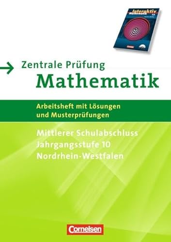 Zentrale Prüfung Mathematik - Mittlerer Schulabschluss Jahrgangsstufe 10 Nordrhein-Westfalen - Arbeitsheft mit Lösungen und Musterprüfungen - diverse Autoren