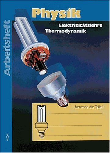 Physik - Sekundarstufe I (außer Gymnasium) - Brandenburg, Sachsen, Sachsen-Anhalt - Bisherige Ausgabe: Physik, bisherige Ausgabe, Arbeitsheft Thermodynamik / Elektrizitätslehre - Göbel, Prof. Rudolf; Grosche, Dr. Ines; Krug, Dr. Wolfgang; Liebers, Prof. Dr. Klaus; Wörstenfeld, Willi