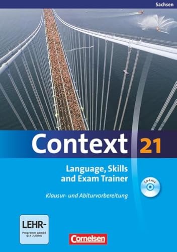 Context 21 - Sachsen: Language, Skills and Exam Trainer: Klausur- und Abiturvorbereitung. Workbook mit CD-Extra. CD-Extra mit Hörtexten und Vocab Sheets - Dr. Annette Leithner-Brauns