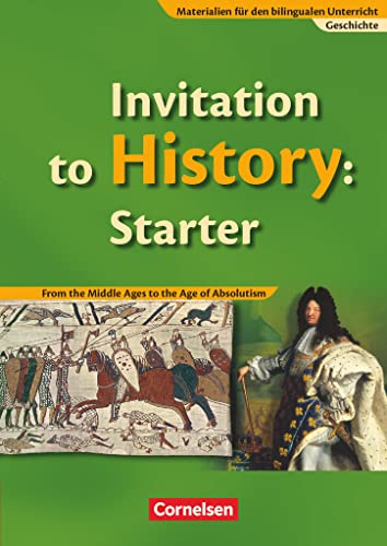 Stock image for Materialien fr den bilingualen Unterricht - Geschichte: Ab 6. Schuljahr - Invitation to History-Starter: From the Middle Ages to the Age of . of Absolutism. Schlerbuch Ab 6. Schuljahr for sale by medimops