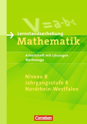 Beispielbild fr Lernstandserhebungen Mathematik - Niveau B, Jahrgangsstufe 8, Nordrhein-Westfalen: 8. Schuljahr - Arbeitsheft mit Lsungen, Werkzeuge Ausgabe fr Realschulen, Gymnasien und Erweiterungskurse der Gesamtschulen zum Verkauf von Antiquariat Smock