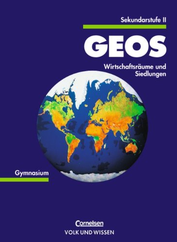 GEOS, Sekundarstufe II, Wirtschaftsräume und Siedlungen - Friese Dr. Heinz, W., Wolfgang Kaulfuß Prof. Dieter Richter Dr. u. a.