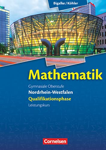 Mathematik Sekundarstufe II Nordrhein-Westfalen. Qualifikationsphase Leistungskurs. Schülerbuch - Bigalke, Anton/ Kuschnerow, Horst/ Köhler, Norbert/ Ledworuski, Gabriele