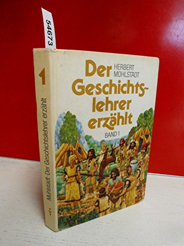 Beispielbild fr Der Geschichtslehrer erzhlt. Neue Fassung. Band 1. Von der Urgesellschaft bis zum Untergang des Westrmischen Reiches zum Verkauf von medimops