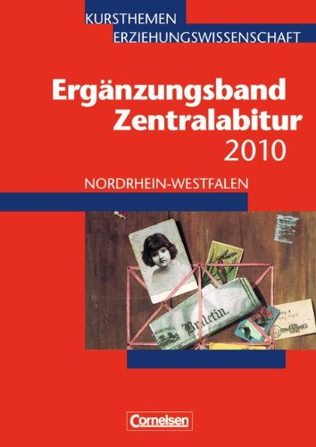 Beispielbild fr Kursthemen Erziehungswissenschaft - Ergnzungsbnde Nordrhein-Westfalen: Zentralabitur 2010: Ergnzungsband zum Verkauf von medimops