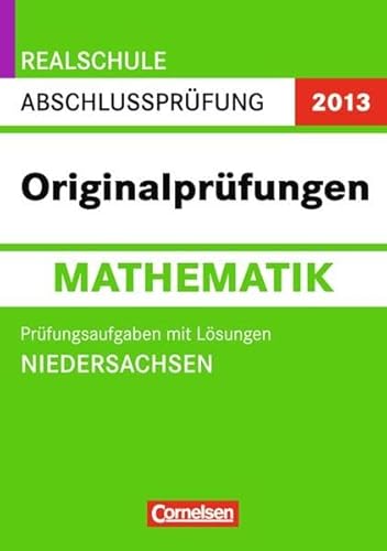 Beispielbild fr Abschlussprfung Mathematik: Originalprfungen - Realschule Niedersachsen 2013: 10. Schuljahr - Prfungsaufgaben mit Lsungen: Arbeitsheft mit Schritt-fr-Schritt-Lsungen zum Verkauf von medimops