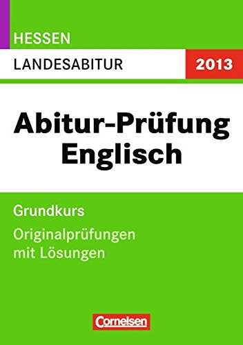Stock image for Abitur Originalprfungen Englisch: Hessen 2013:Landesabitur - Grundkurs (Gymnasium/Gesamtschule) Originalprfungen mit Lsungen for sale by medimops