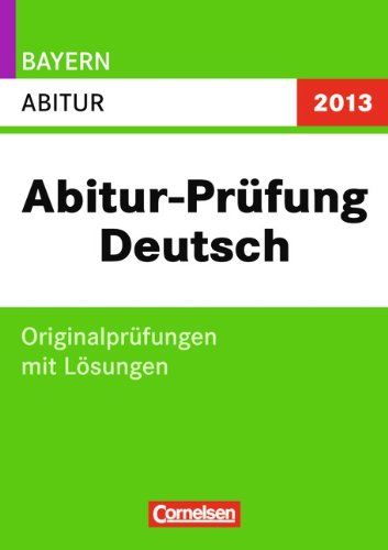 Stock image for Abitur-Prfung Deutsch - Bayern 2013: Abitur: Originalprfungen mit Lsungen for sale by medimops