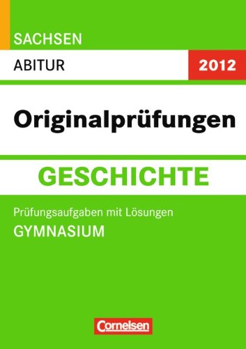 Stock image for Abitur Originalprfungen Geschichte - Sachsen 2012 / Abitur (Gymnasium): Prfungsaufgaben mit Lsungen for sale by medimops
