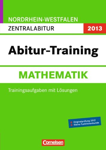 Beispielbild fr Abitur-Training Mathematik - Nordrhein-Westfalen 2013: Abitur-Training Mathematik. Arbeitsbuch Nordrhein-Westfalen 2013: Zentralabitur (Gymnasium/Gesamtschule) zum Verkauf von medimops