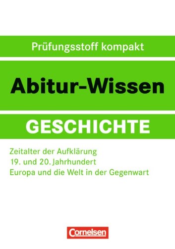 Stock image for Abitur-Wissen Geschichte: Zeitalter der Aufklrung - 19. und 20. Jahrhundert - Europa und die Welt in der Gegenwart for sale by medimops