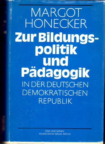 Zur Bildungspolitik und Pädagogik in der Deutschen Demokratischen Republik -- ausgewählte Schriften und Reden Margot Honecker - Margot Honecker