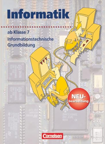 Stock image for Informatik/ITG - Sekundarstufe I - Neubearbeitung: Ab 7. Schuljahr - Informationstechnische Grundbildung: Schlerbuch for sale by medimops