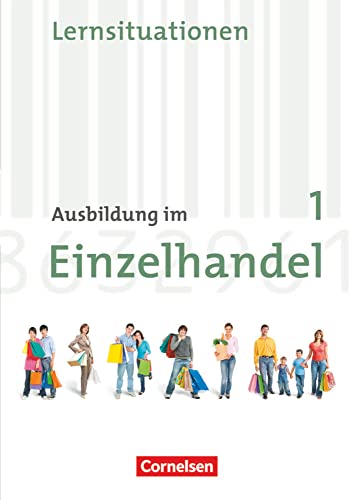 Ausbildung im Einzelhandel 1. Lernfelder 1-5. Ausbildungsjahr. Neubearbeitung. Allgemeine Ausgabe. Arbeitsbuch mit Lernsituationen - unknown author