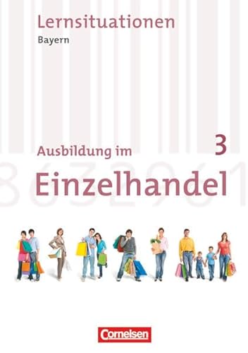 Beispielbild fr Ausbildung im Einzelhandel 3. Ausbildungsjahr. Neubearbeitung. Bayern. Arbeitsbuch mit Lernsituationen zum Verkauf von GF Books, Inc.