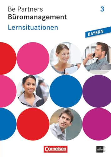 Stock image for Be Partners - Bromanagement - Ausgabe Bayern: 3. Ausbildungsjahr: Lernfelder 10-13 - Lernsituationen: Arbeitsbuch mit CD-ROM for sale by medimops