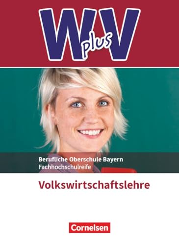 9783064512573: W PLUS V - VWL - FOS/BOS Bayern Jahrgangsstufe 11/12 - Volkswirtschaftslehre: Wirtschaft fr Fachoberschulen und Hhere Berufsfachschulen. Fachkunde