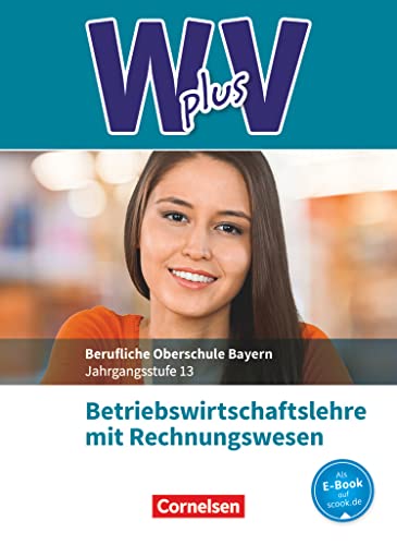 Beispielbild fr Wirtschaft fr Fachoberschulen und Hhere Berufsfachschulen - W PLUS V - BWR - FOS/BOS Bayern: Jahrgangsstufe 13 - Betriebswirtschaftslehre mit Rechnungswesen: Fachkunde zum Verkauf von medimops