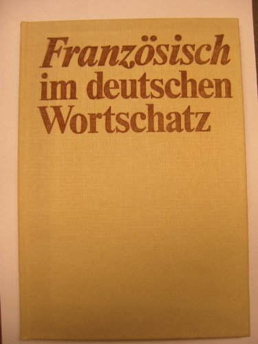 Beispielbild fr Franzsisch im deutschen Wortschatz: Lehn- und Fremdwrter aus acht Jahrhunderten zum Verkauf von medimops