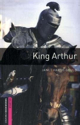 9783068007143: [Oxford Bookworms Library: Starter: King Arthur: 250 Headwords] (By: Janet Hardy-Gould) [published: March, 2008]