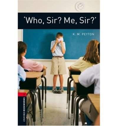 9783068010853: [(Oxford Bookworms Library: Stage 3: 'Who, Sir? Me, Sir?')] [Author: K. M. Peyton] published on (February, 2008)