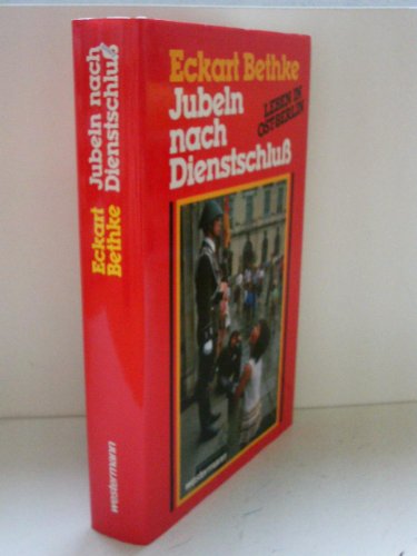 Jubeln nach Dienstschluß. Leben in Ost-Berlin - Bethke, Eckart