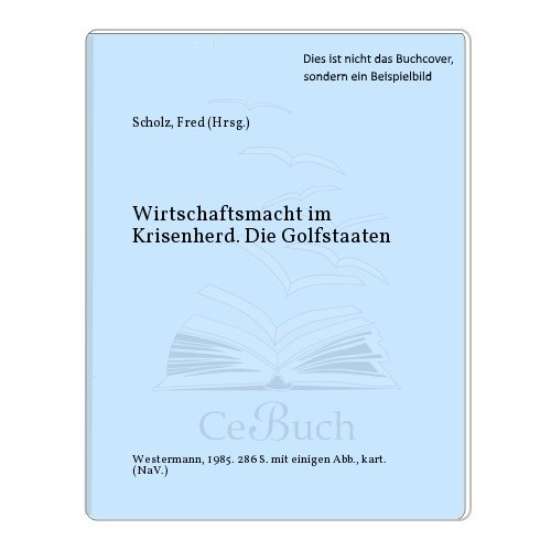 Beispielbild fr Die Golfstaaten. Wirtschaftsmacht im Krisenherd zum Verkauf von Bernhard Kiewel Rare Books