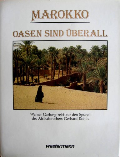 9783075089897: Marokko - Oasen sind berall. Werner Gartung reist auf den Spuren des Afrikaforschers Gerhard Rohlfs