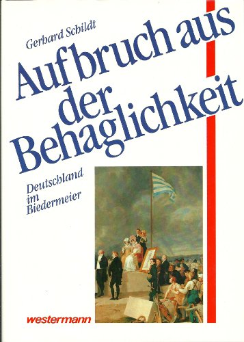 Aufbruch aus der Behaglichkeit. Deutschland im Biedermeier 1815-1847. - Schildt, Gerhard