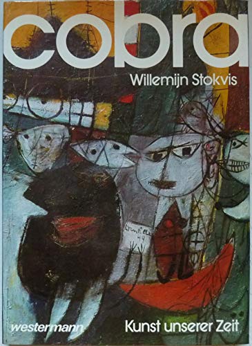 COBRA : eine internationale Bewegung in der Kunst nach dem 2. Weltkrieg. Willemijn Stokvis. [Übers. aus d. Engl.: Uda Strätling] / Kunst unserer Zeit, - Stokvis, Willemijn