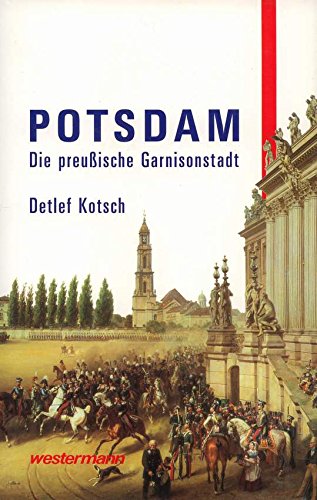 Potsdam. Die preußische Garnisonstadt