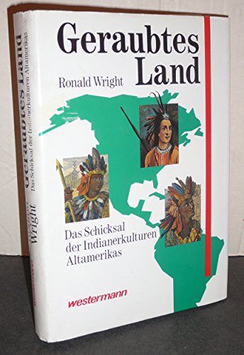 9783075095058: Ronald Wright: Geraubtes Land. Indianerkulturen Altamerikas . 9783075095058 ...