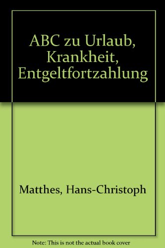 Beispielbild fr ABC zu Urlaub, Krankheit, Entgeltfortzahlung zum Verkauf von Versandantiquariat Kerzemichel