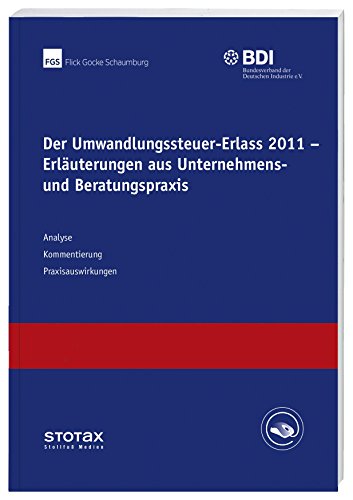 Der Umwandlungssteuer-Erlass 2011 - Erläuterungen aus Unternehmens- und Beratungspraxis - Flick Gocke Schaumburg (FGS) (Hrsg.)