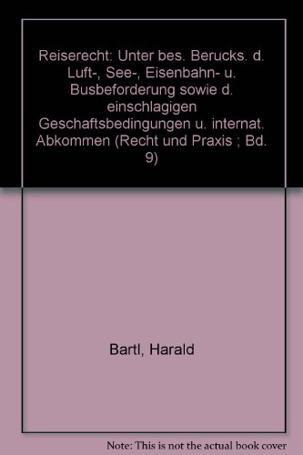 Reiserecht: Unter bes. BeruÌˆcks. d. Luft-, See-, Eisenbahn- u. BusbefoÌˆrderung sowie d. einschlaÌˆgigen GeschaÌˆftsbedingungen u. internat. Abkommen (Recht und Praxis ; Bd. 9) (German Edition) (9783084430918) by Bartl, Harald