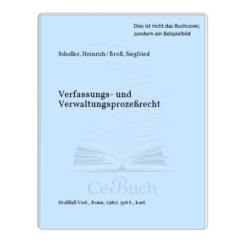 Verfassungs- und Verwaltungsprozessrecht (Schriftenreihe Recht und Praxis) (German Edition) (9783084431519) by Scholler, Heinrich