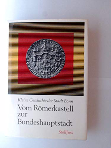 Vom Römerkastell zur Bundeshauptstadt, kleine Geschichte der Stadt Bonn