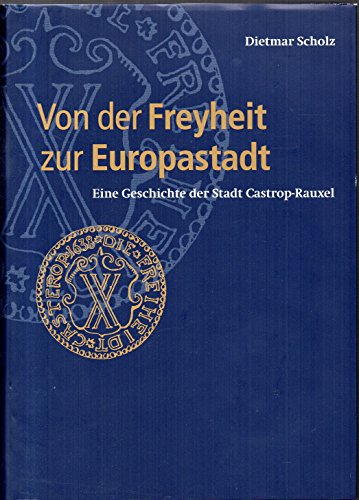 Stock image for Von der "Freyheit" zur "Europastadt". Geschichte der Stadt Castrop-Rauxel for sale by medimops