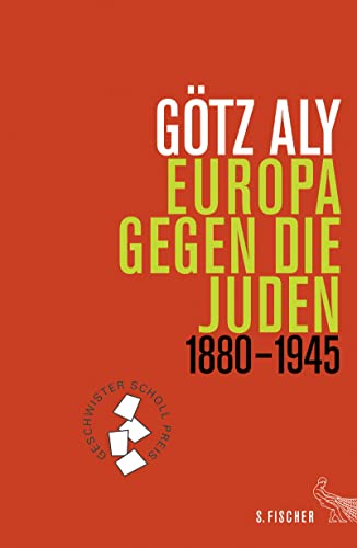 Europa gegen die Juden: 1880 - 1945 - Götz Aly