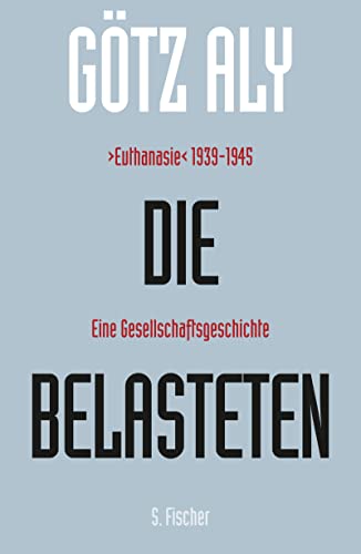 9783100004291: Die Belasteten: "Euthanasie" 1939-1945. Eine Gesellschaftsgeschichte